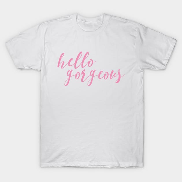 Hello Gorgeous T-Shirt by heelsplusears